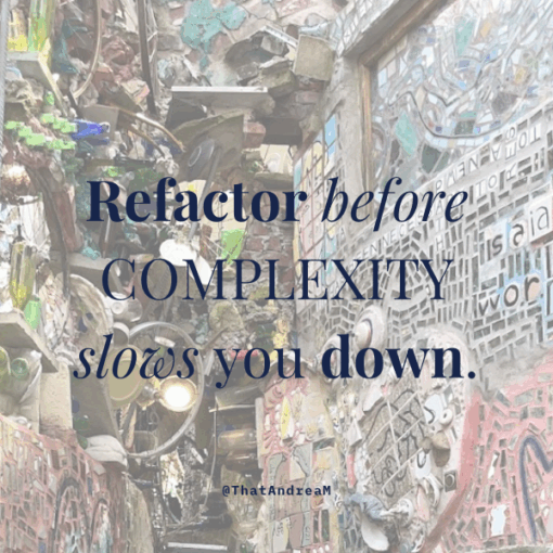 refactor before complexity slows you down