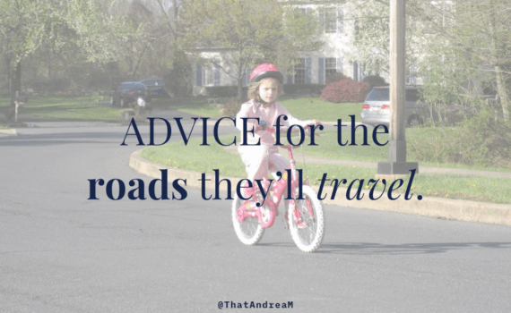 advice for the roads they'll travel
