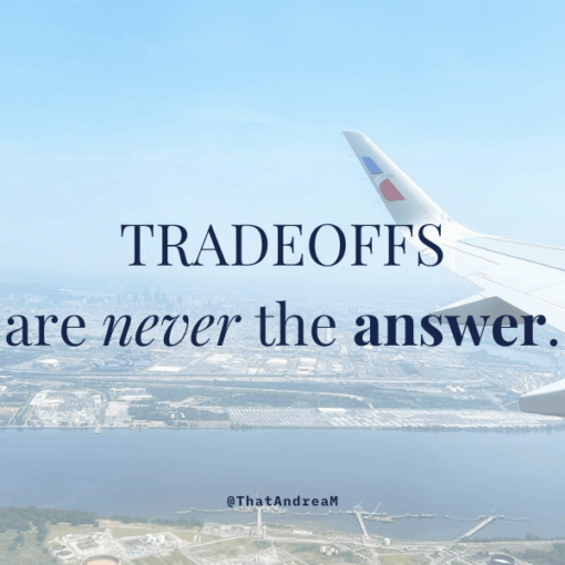 Tradeoffs are never the answer
