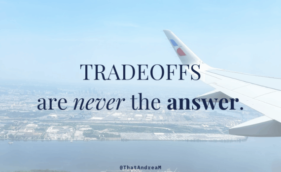 Tradeoffs are never the answer