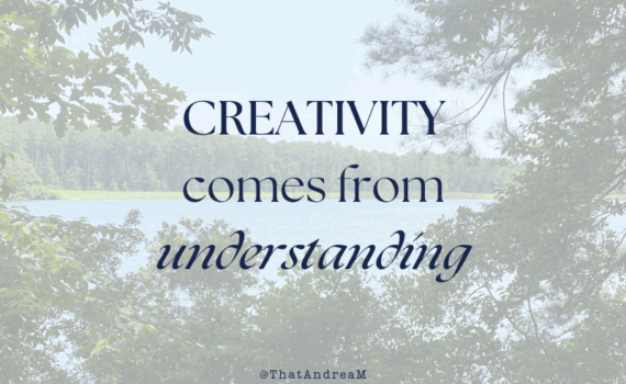 Creativity comes from understanding