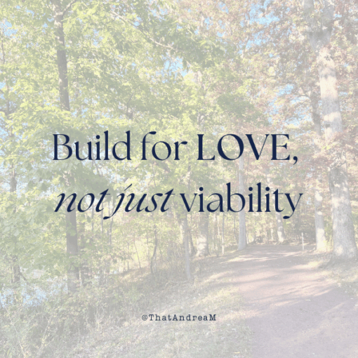 Build for love, not just viability