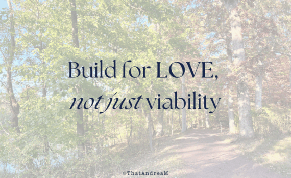 Build for love, not just viability
