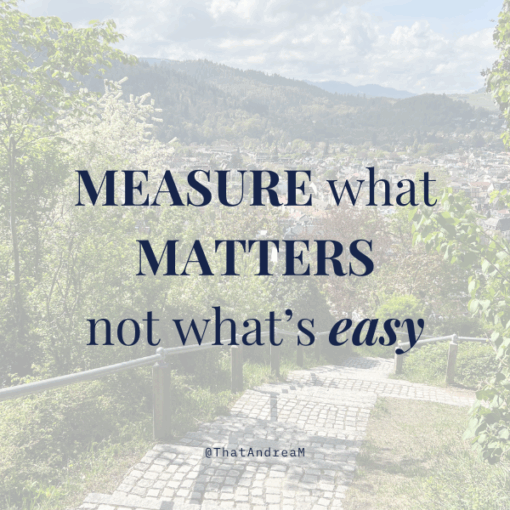 Measure what matters, not what's easy