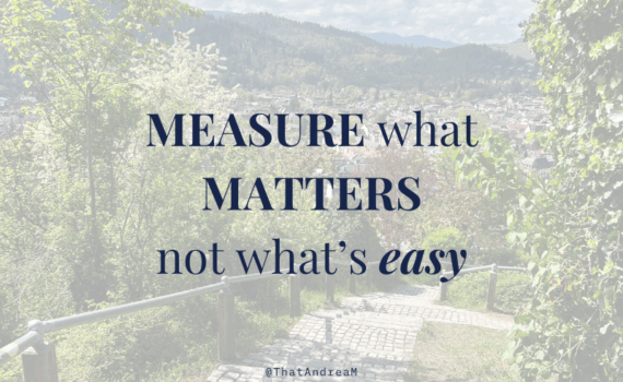 Measure what matters, not what's easy