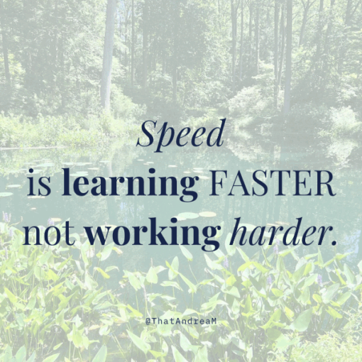 Speed is learning faster not working harder
