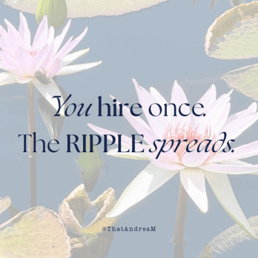 You hire once, the ripple spreads