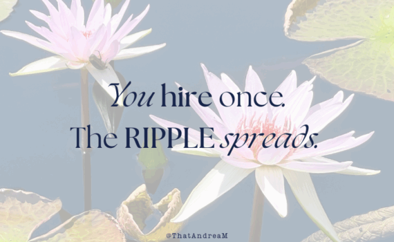 You hire once, the ripple spreads
