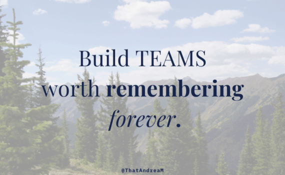 Build teams worth remembering forever.