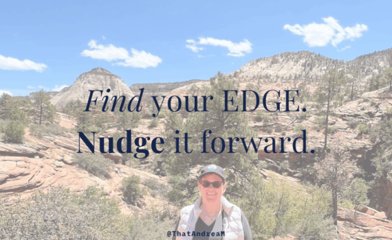 Find your edge. Nudge it forward. Photo of Andrea Michalek hiking in Utah.