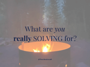 What are you really solving for?