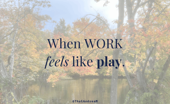 When work feels like play.